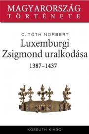 Kniha Luxemburgi Zsigmond uralkodása - C. Tóth Norbert