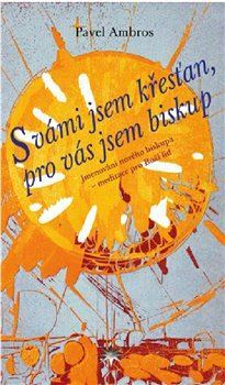 Kniha S vámi jsem křesťan, pro vás jsem biskup - Pavel Ambros