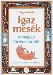 Kniha Igaz mesék a magyar történelemből - Henrik Zsiga