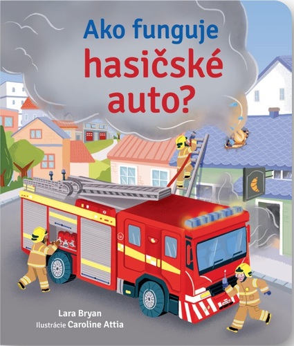 Ako funguje hasičské auto? - Bryan Lara,Caroline Attia