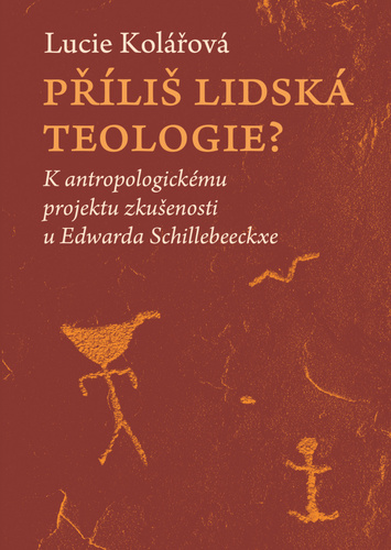Kniha Příliš lidská teologie? - K antropologickému projektu zkušenosti u Edwarda Schillebeeckxe