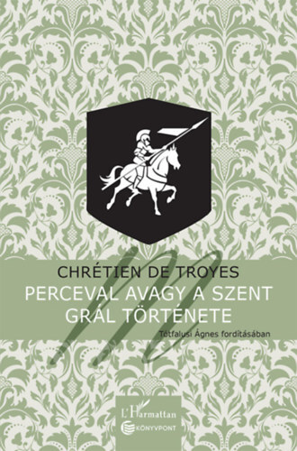 Kniha Perceval avagy a Szent Grál története - De Troyes Chretien
