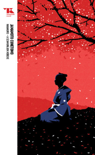 Kniha Hagakure - A szamurájok kódexe - Trubadúr Zsebkönyvek 6. - Yamamoto Cunetomo