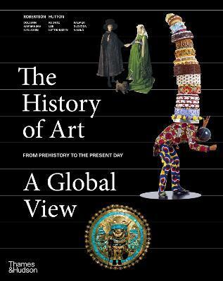 The History of Art: A Global View - Jean Robertson,Deborah Hutton