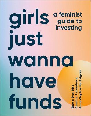 Girls Just Wanna Have Funds - Camilla Falkenberg,Emma Due Bitz,Anna-Sophie Hartvigsen