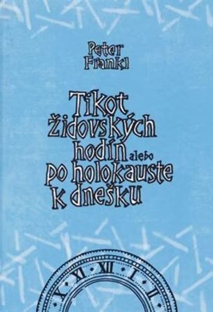 Kniha Tikot židovských hodín alebo po holokauste k dnešku - Peter Frankl