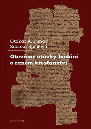 Kniha Otevřené otázky bádání o raném křesťanství - Otakar A. Funda,Zdeňka Špiclová