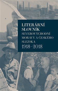 Kniha Literární slovník severovýchodní Moravy a českého Slezska 1918-2018