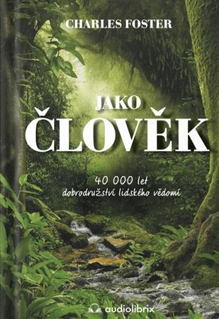 Kniha Jako člověk / 40 000 let dobrodružství lidského vědomí