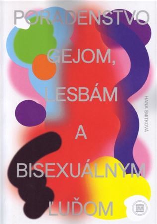 Kniha Poradenstvo gejom, lesbám a bisexuálnym ľuďom - Hana Smitková