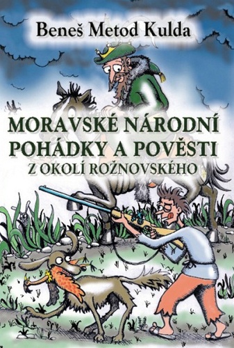 Kniha Moravské národní pohádky a pověsti z okolí rožnovského - Beneš Metod Kulda