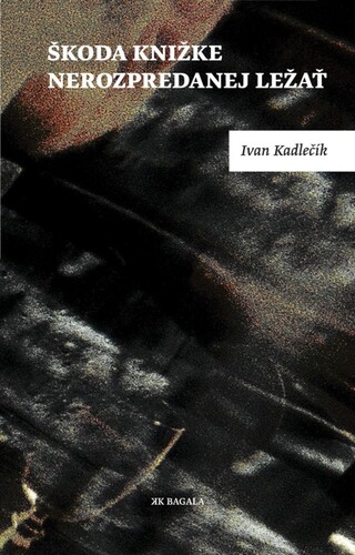 Kniha Škoda knižke nerozpredanej ležať - Ivan Kadlečík
