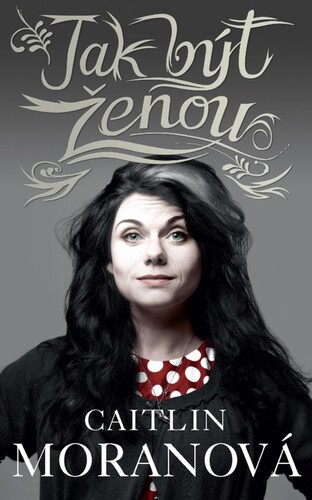 Kniha Jak být ženou - Caitlin Moranová