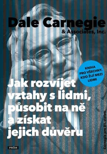 Kniha Jak rozvíjet vztahy s lidmi, působit na ně a získat jejich důvěru - Dale Carnegie