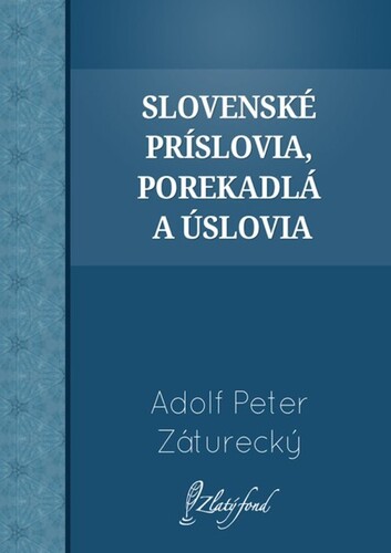 Kniha Slovenské príslovia, porekadlá a úslovia - Adolf Peter Záturecký