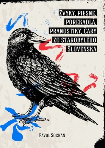 Kniha Zvyky, piesne, porekadlá, pranostiky, čary zo starobylého Slovenska - Pavol Socháň