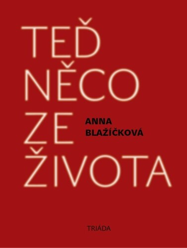 Kniha Teď něco ze života - Anna Blažíčková