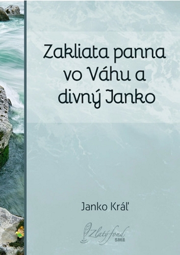 Kniha Zakliata panna vo Váhu a divný Janko - Janko Kráľ