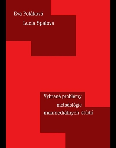 Kniha Vybrane´ proble´my metodolo´gie masmedia´lnych sˇtu´dii´ - Eva Poláková,Lucia Spálová