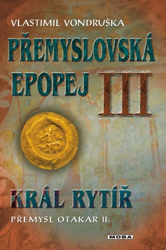 Kniha Přemyslovská epopej III. - Král rytíř Přemysl II. Otakar - Vlastimil Vondruška