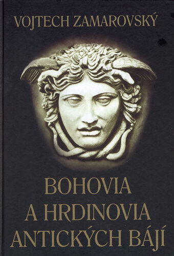 Kniha Bohovia a hrdinovia antických bájí - Vojtech Zamarovský