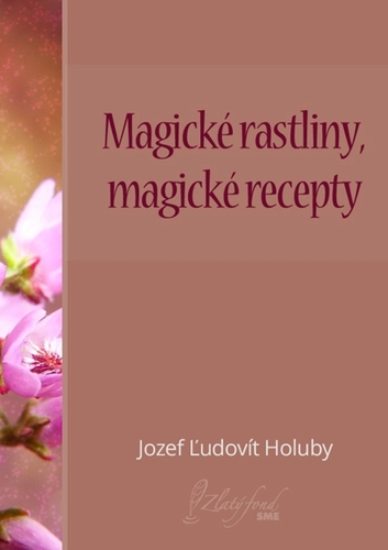 Kniha Magické rastliny, magické recepty - Jozef Ľudovít Holuby
