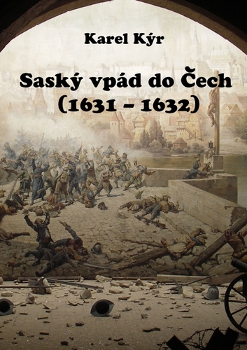 Saský vpád do Čech (1631 – 1632) - Karel Kýr