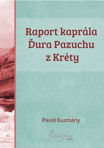 Raport kaprála Ďura Pazuchu z Kréty - Pavol Kuzmány