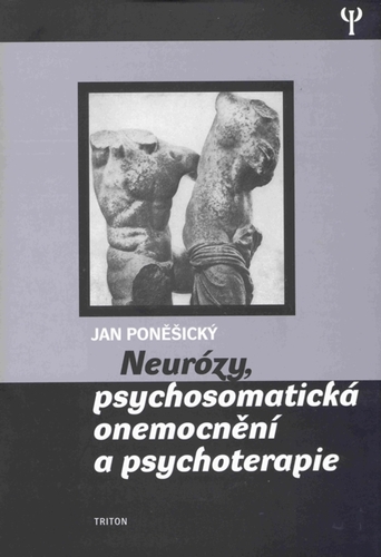Kniha Neurózy, psychosomatická onemocnění a psychoterapie - Jan Poněšický