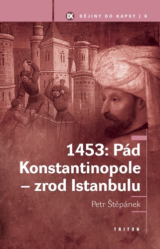 1453: Pád Konstantinopole - zrod Istanbulu - Petr Štěpánek