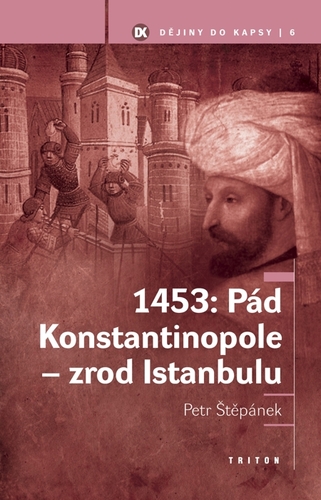 Kniha 1453: Pád Konstantinopole - zrod Istanbulu - Petr Štěpánek