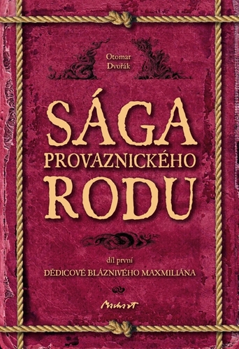 Kniha Sága provaznického rodu (1. díl - Dědicové bláznivého Maxmiliána) - Otomar Dvořák