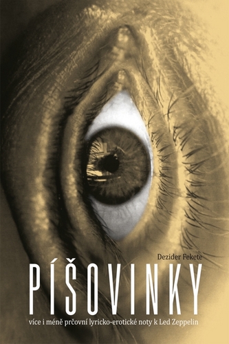 Kniha Píšovinky - více i méně prčovní lyricko-erotické noty k Led Zeppelin - Dezider Fekete