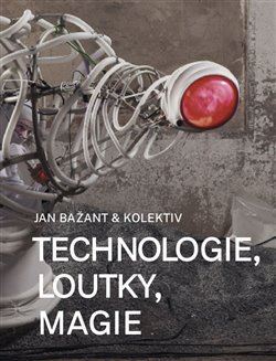 Technologie, loutky, magie - Jan Bažant,Kolektív autorov