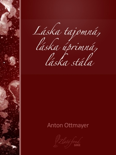 Kniha Láska tajomná, láska úprimná, láska stála - Anton Ottmayer