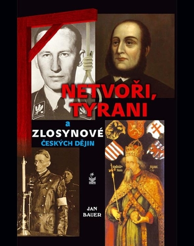 Kniha Netvoři, tyrani a zlosynové českých dějin - Jan Bauer