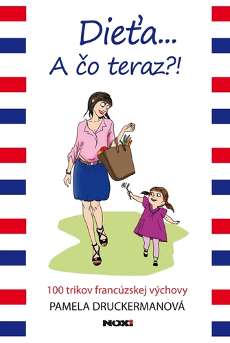 Kniha Dieťa ... A čo teraz?! - Pamela Druckermanová