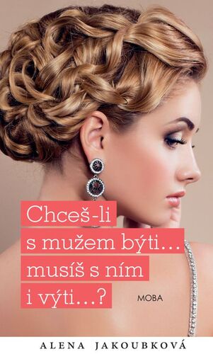 Kniha Chceš-li s mužem býti...musíš s ním i výti… - Alena Jakoubková