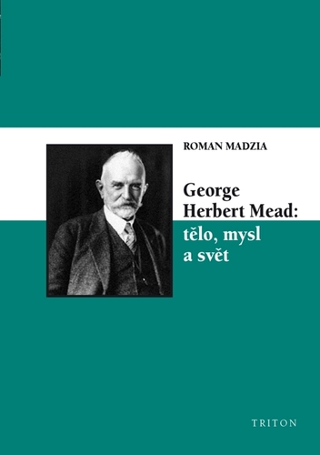 Kniha George Herbert Mead: tělo, mysl a svět - Roman Madzia