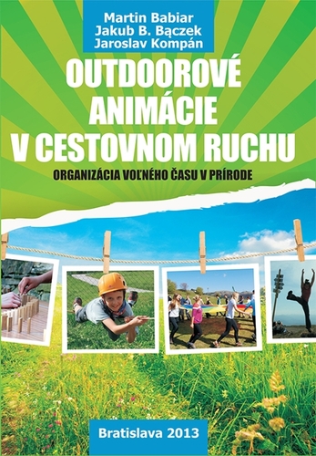 Kniha Outdoorové animácie v cestovnom ruchu - Martin Babiar,Jakub B. Baczek,Jaroslav Kompán