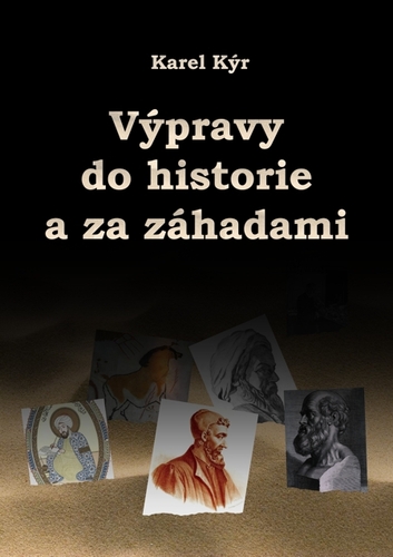 Výpravy do historie a za záhadami - Karel Kýr