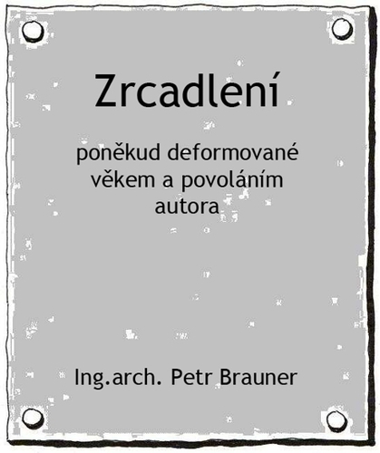 Kniha Zrcadlení - Ing.arch. Petr Brauner