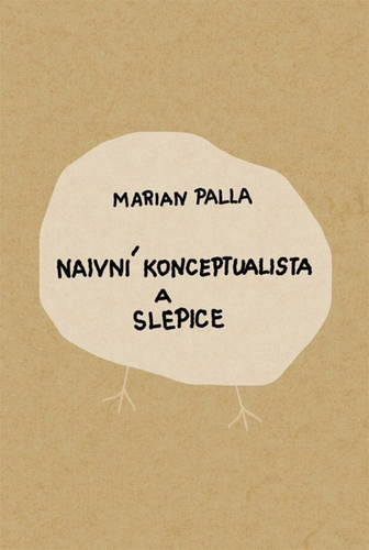 Kniha Naivní konceptualista a slepice - Marian Palla