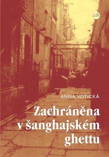 Zachráněna v šanghajském ghettu - Anna Voticka