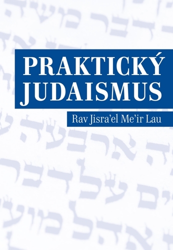 Kniha Praktický judaismus - Rav Jisra’el Me’ir Lau
