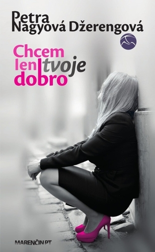 Kniha Chcem len tvoje dobro - Petra Nagyová Džerengová