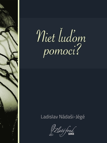Kniha Niet ľuďom pomoci? - Ladislav Nádaši-Jégé