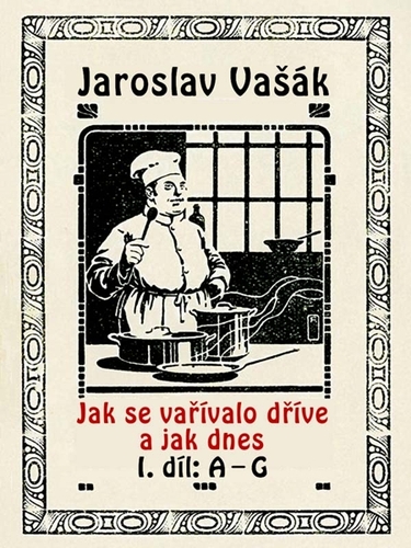 Kniha Jak se vařívalo kdysi a jak dnes - Jaroslav Vašák