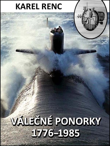 Válečné ponorky 1776–1985 - Karel Renc