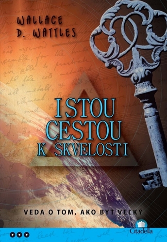 Istou cestou k skvelosti - Wallace D. Wattles